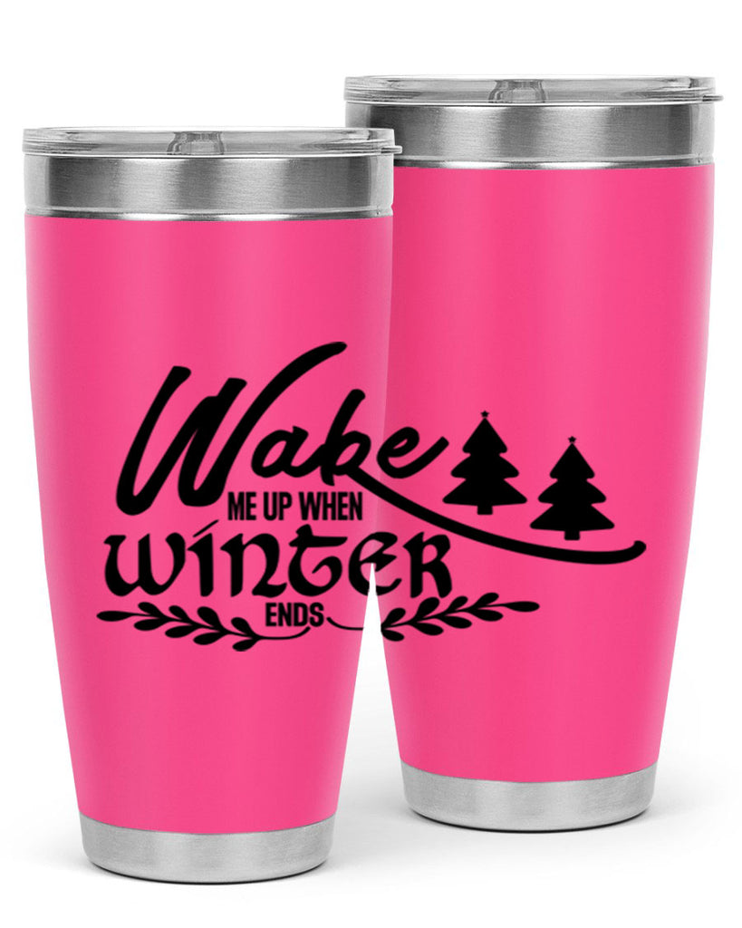 Wake Me Up When Winter Ends 428#- winter- Tumbler