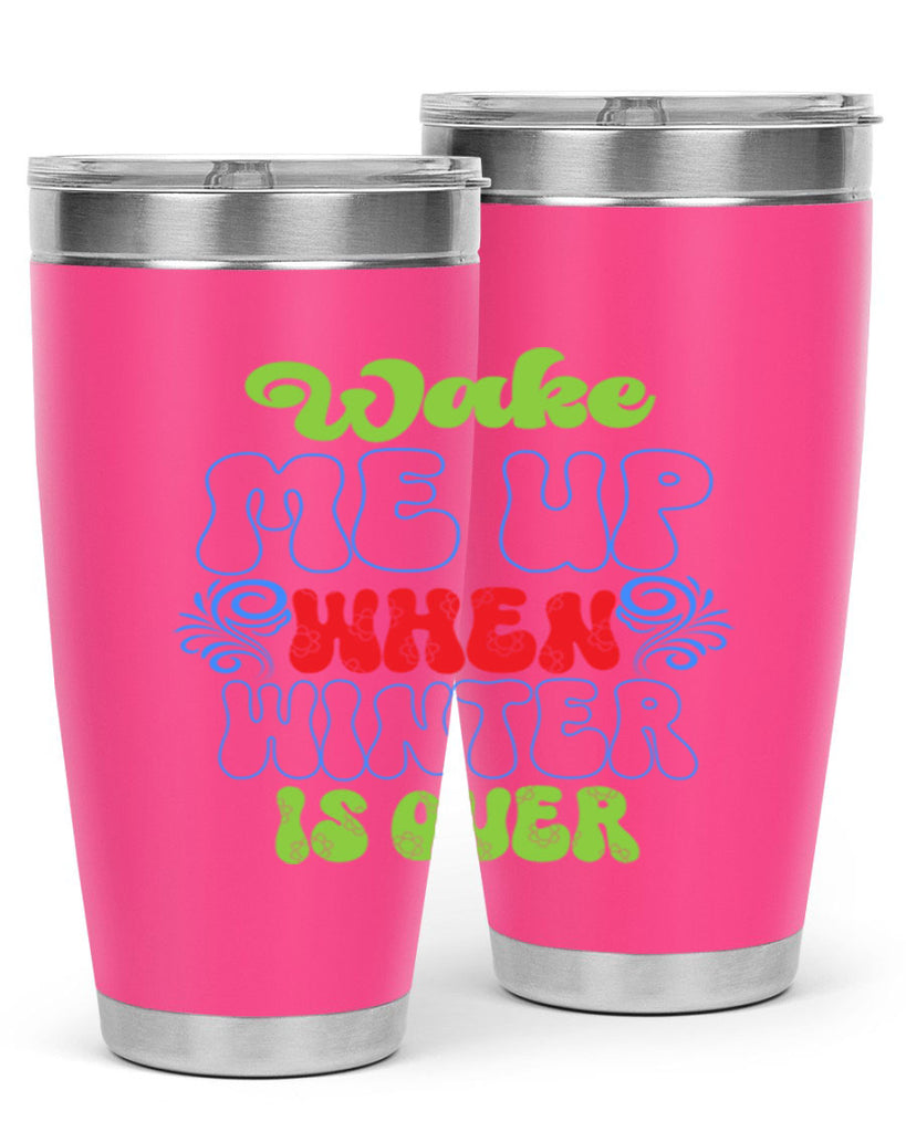 Wake me up when winter is over 431#- winter- Tumbler
