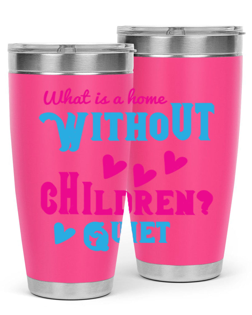 What is a home without children Quiet Style 13#- baby- Tumbler