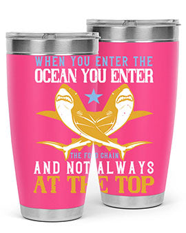 When you enter the ocean you enter the food chain and not always at the top Style 2#- shark  fish- Tumbler