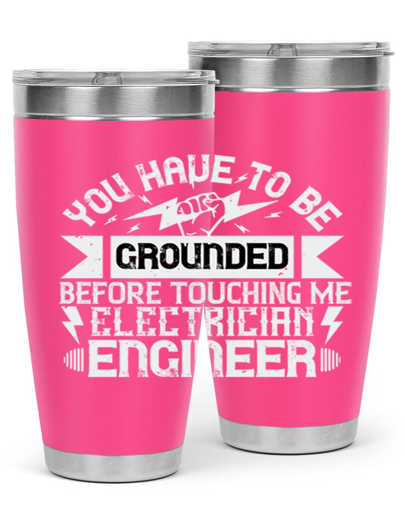 You have to be grounded before touching me electrician engineer Style 1#- electrician- tumbler