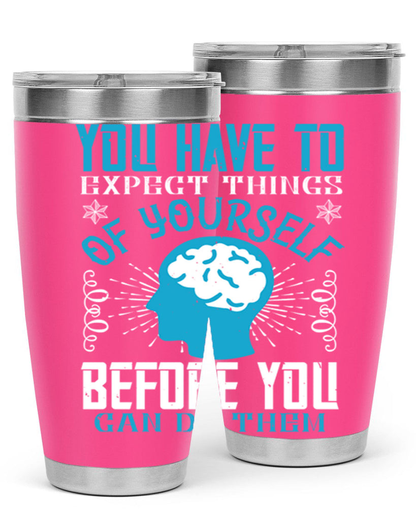 You have to expect things of yourself before you can do them Style 7#- coaching- tumbler