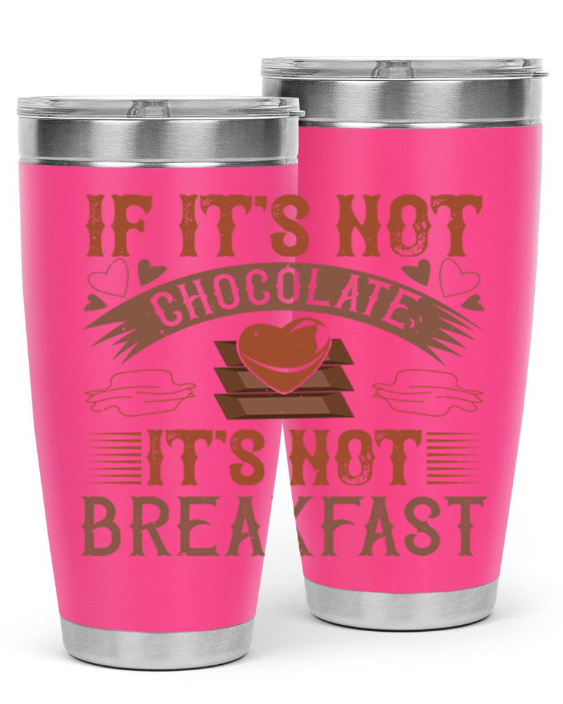 “if its not chocolate its not breakfast 7#- chocolate- Tumbler