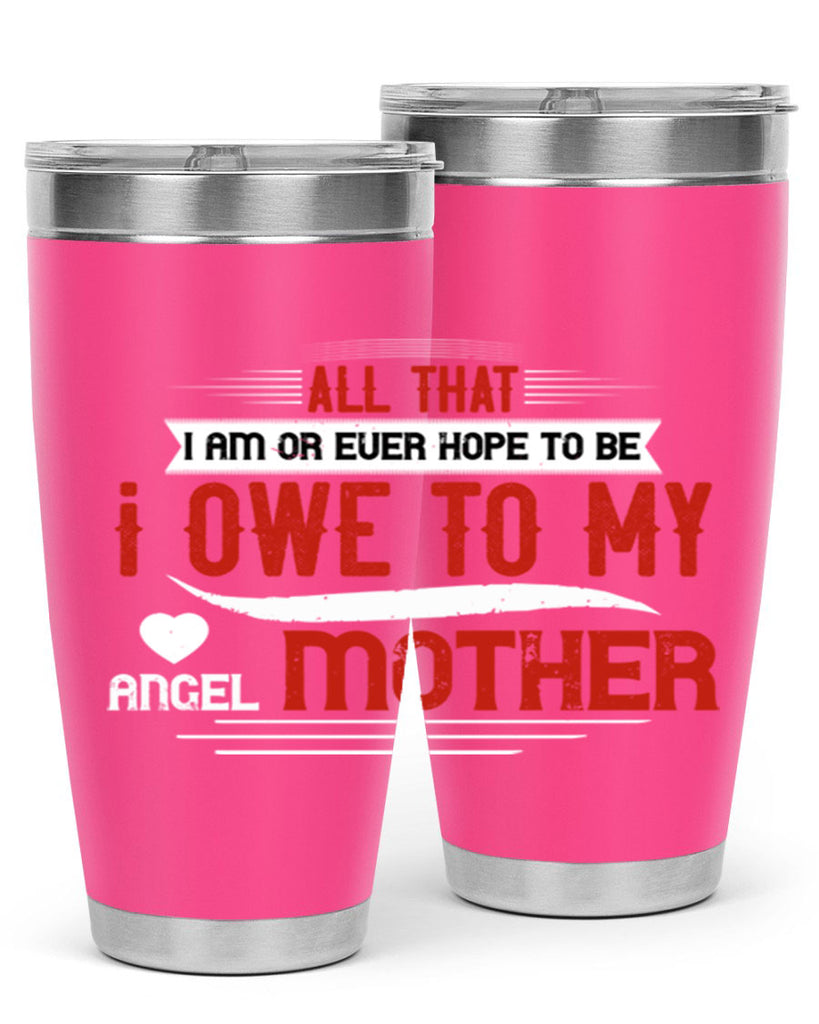 all that i am or ever hope to be 223#- mom- Tumbler