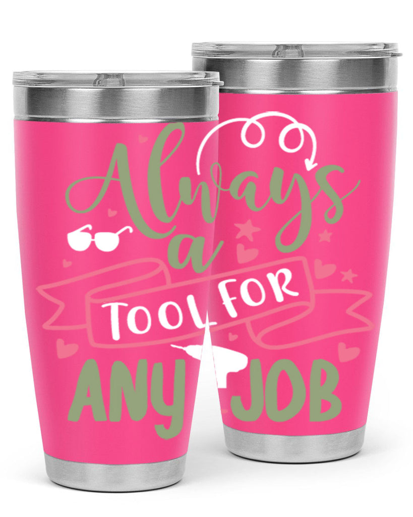 always a tool for any job 113#- fathers day- Tumbler