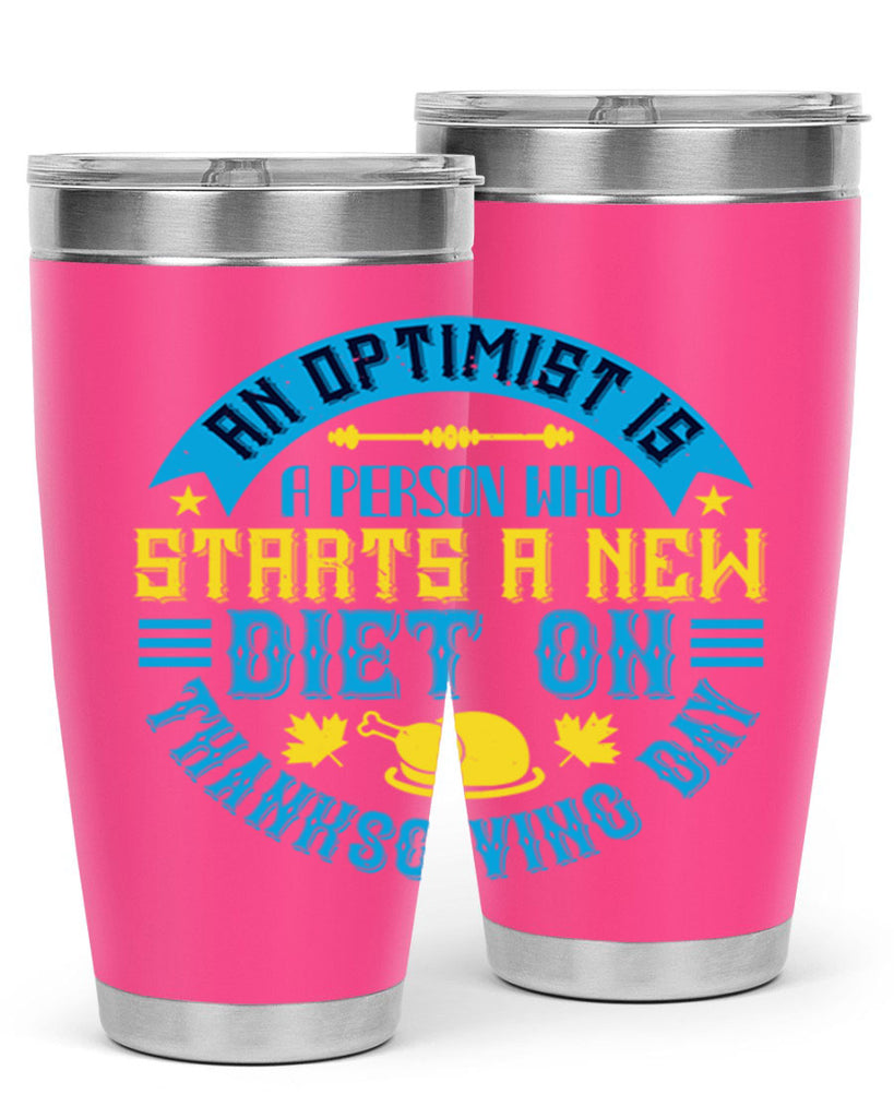 an optimist is a person who starts a new diet on thanksgiving day 50#- thanksgiving- Tumbler