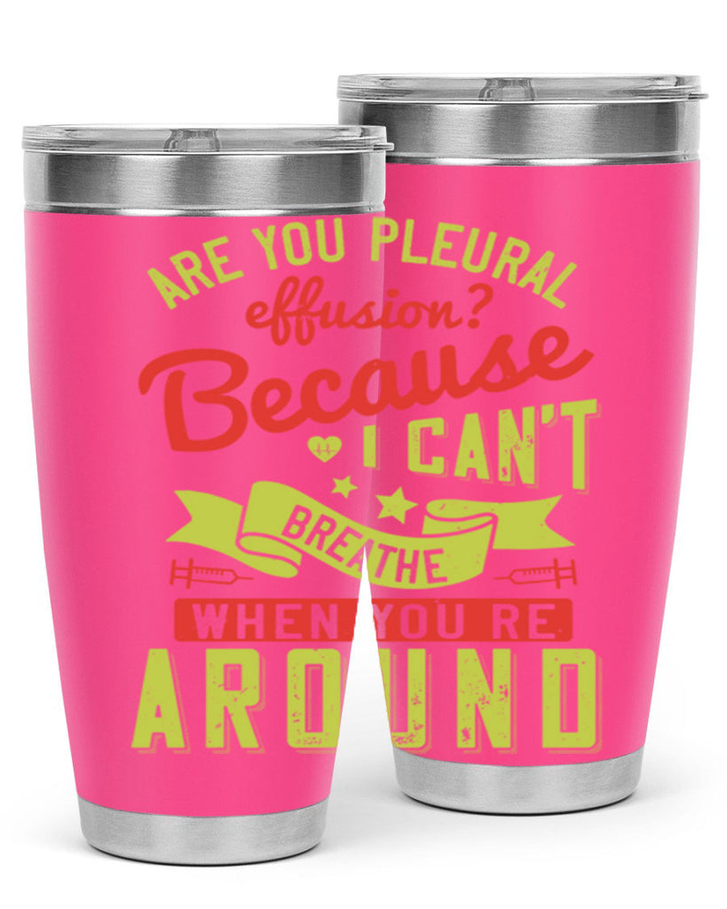 are you pleural effusion because i cant breathe when youre around Style 28#- medical- tumbler