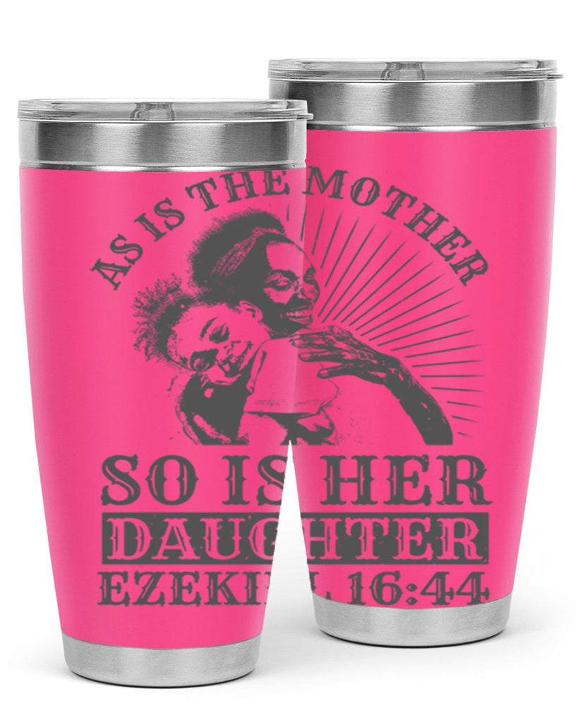 as is the mother so is her daughter ezekiel 93#- mothers day- Tumbler