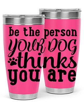 be the person your dog thinks you are Style 126#- dog- Tumbler
