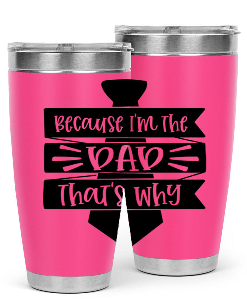 because im the dad thats why 74#- fathers day- Tumbler