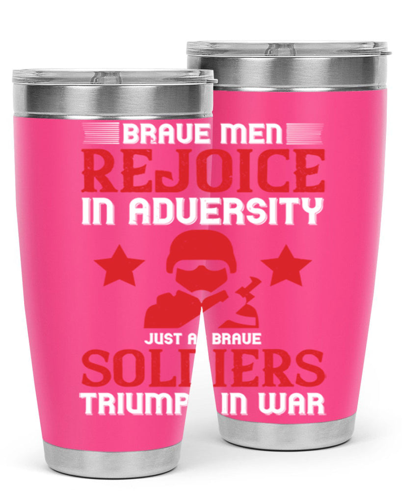 brave men rejoice in adversity just as brave soldiers triumph in war 70#- Veterns Day- Tumbler