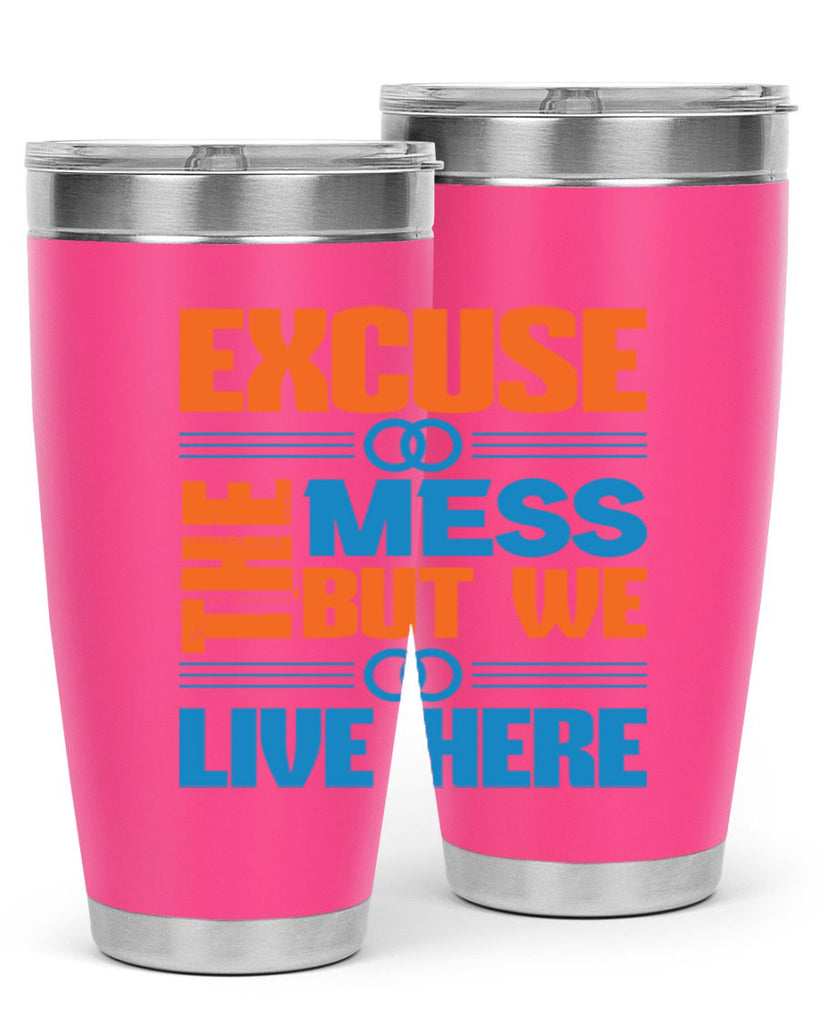 excuse the mess but we live here Style 33#- cleaner- tumbler