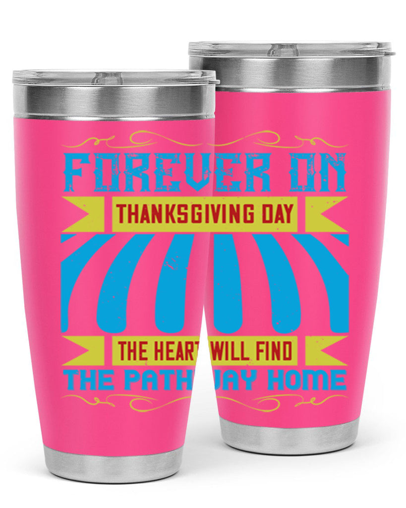 forever on thanksgiving day the heart will find the pathway home 46#- thanksgiving- Tumbler