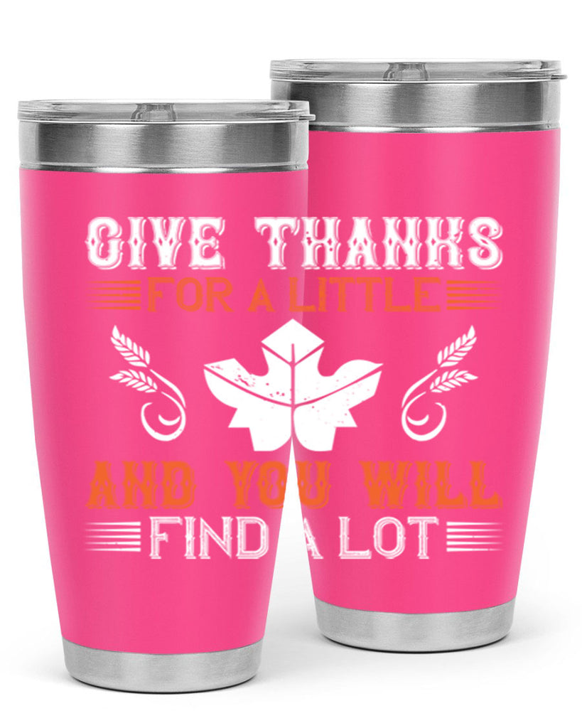 give thanks for a little and you will find a lot 44#- thanksgiving- Tumbler