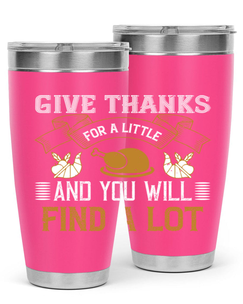 give thanks for a little and you will find a lot 45#- thanksgiving- Tumbler