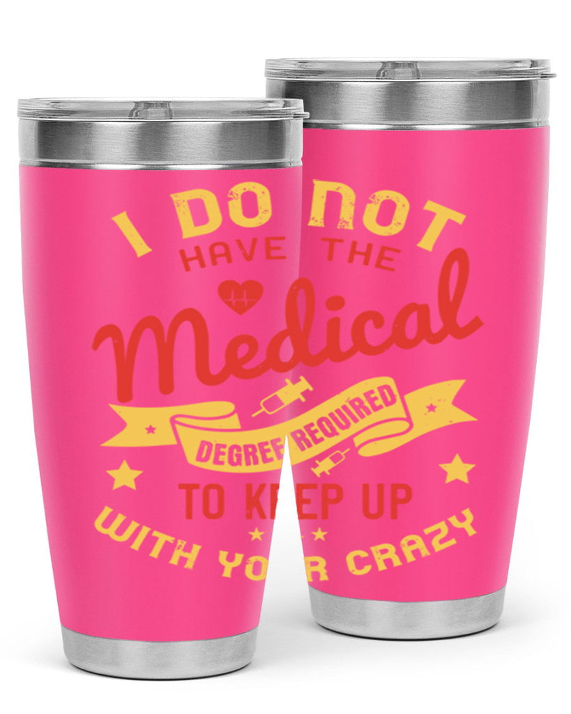 i do not have the medical degree required to keep up with your crazy Style 48#- medical- tumbler