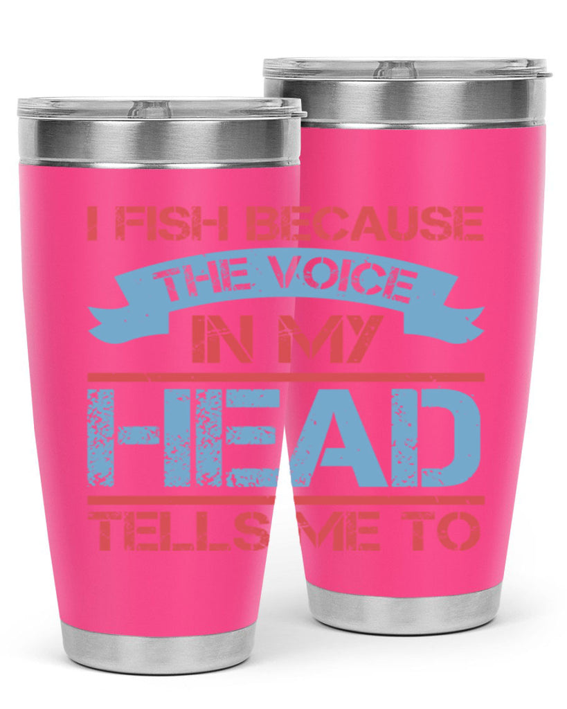 i fish because the voice in my head tells me to 257#- fishing- Tumbler