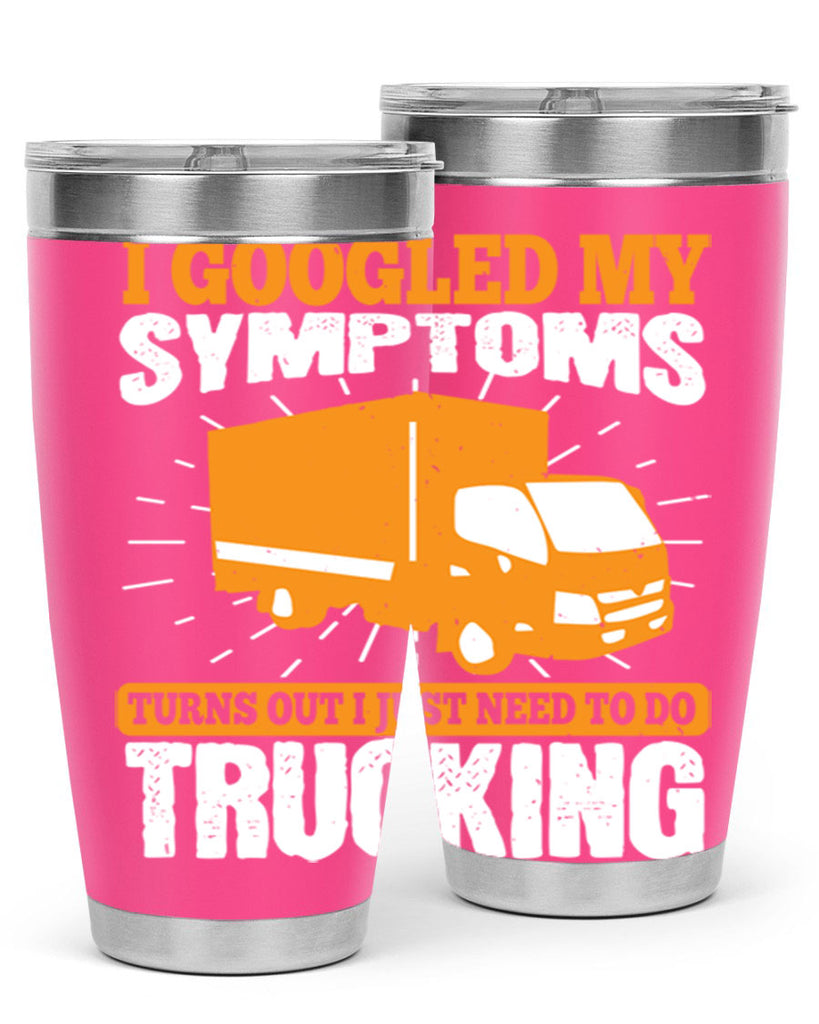 i googled my symptoms turns out i just need to do trucking Style 44#- truck driver- tumbler