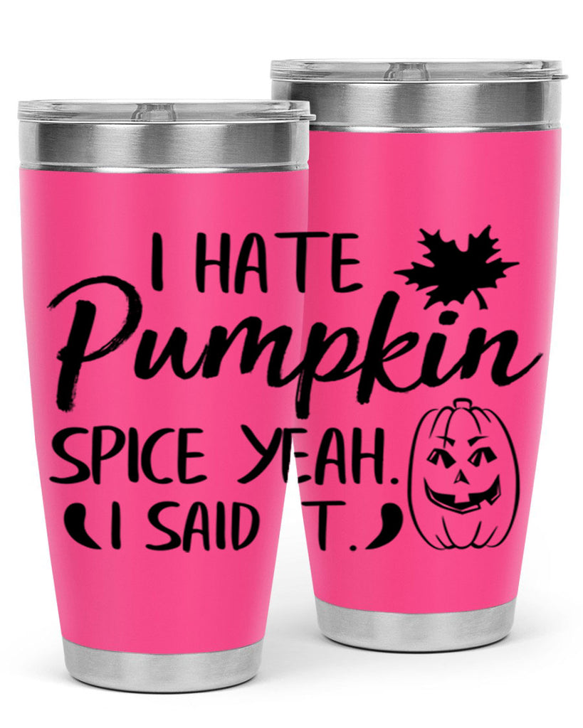 i hate pumpkin spice yeah i said it 322#- fall- Tumbler