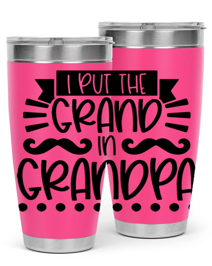 i put the grand in grandpa 36#- fathers day- Tumbler