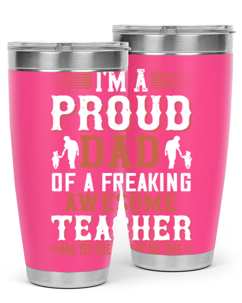 i’m a proud dad of a freaking awesome teacher and yes she bought me this 220#- fathers day- Tumbler
