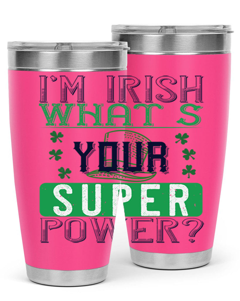 i’m irish what’s your super power Style 128#- St Patricks Day- Tumbler