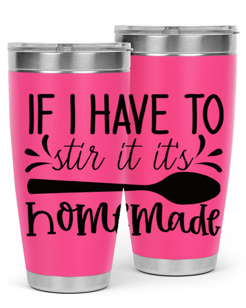 if i have to stir it its homemade 31#- kitchen- Tumbler