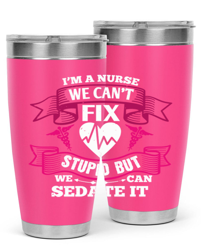 im a nurse we cant fix Style 310#- nurse- tumbler