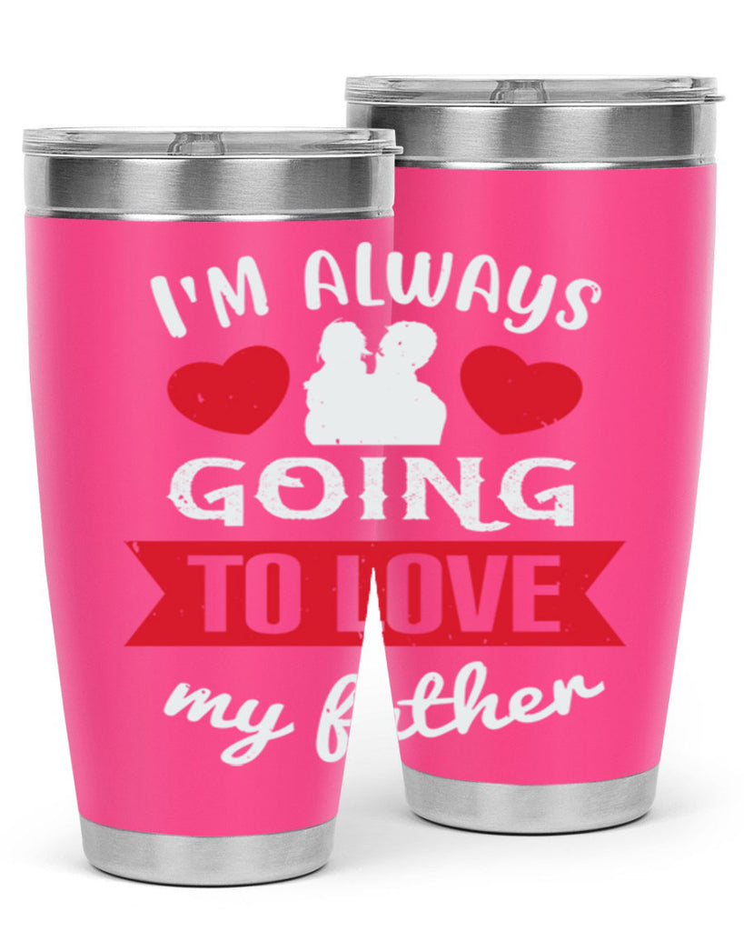 im always going to love 209#- fathers day- Tumbler