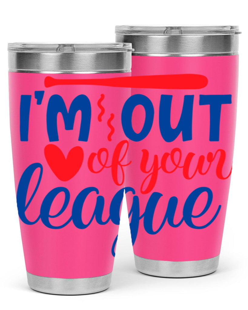 im out of your league 2070#- baseball- Tumbler