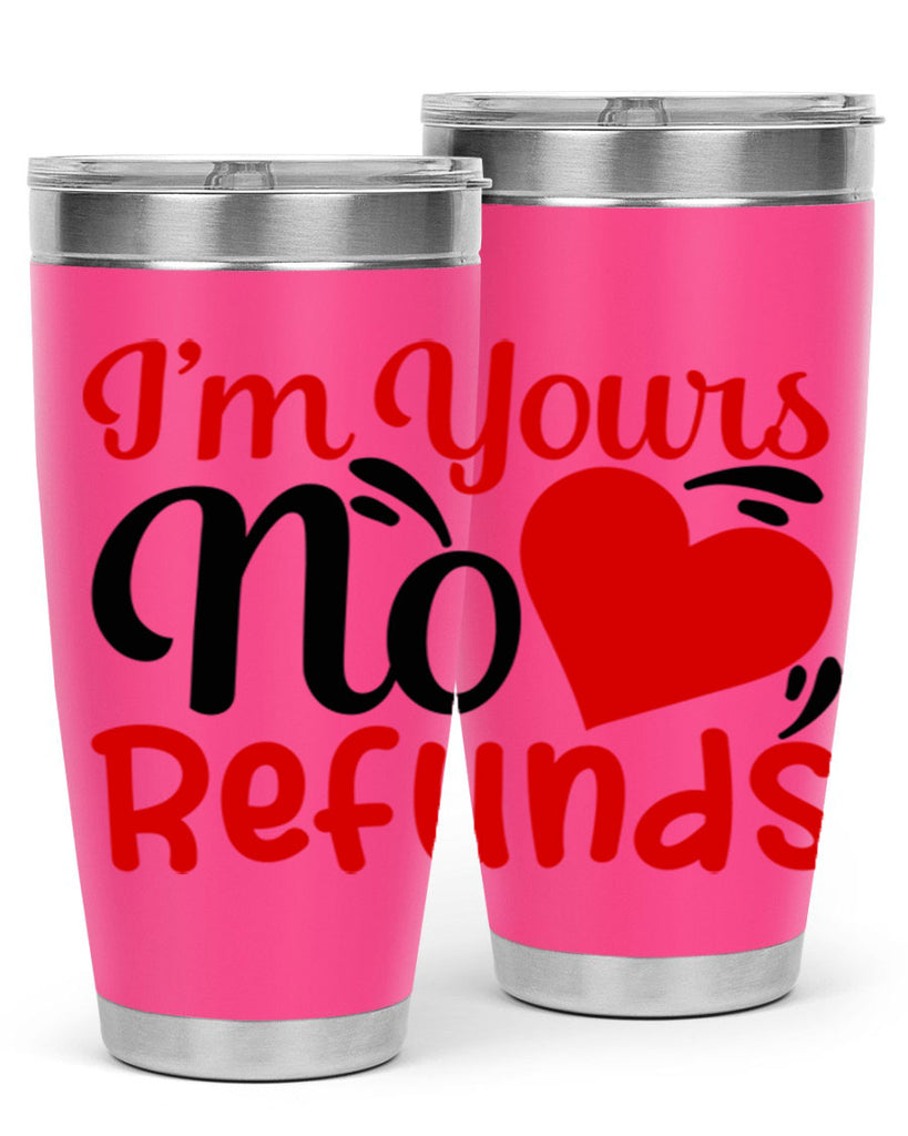 im yours no refunds 77#- valentines day- Tumbler