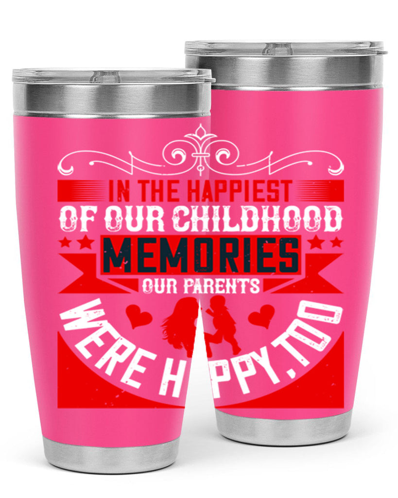 in the happiest of our childhood memories our parents were happy too 45#- Parents Day- Tumbler