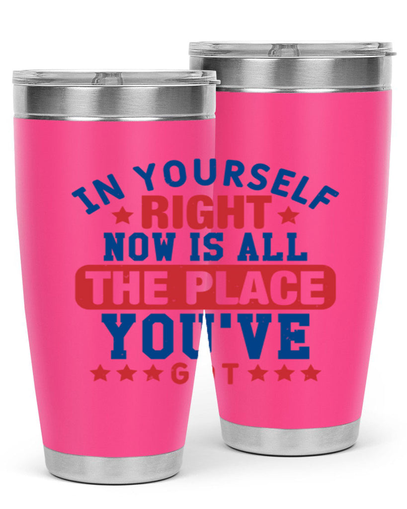 in yourself right now is all the place Style 19#- Fourt Of July- Tumbler