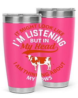 it might look like i’m listening but in my head i am thinking about my cows Style 2#- cow- Tumbler