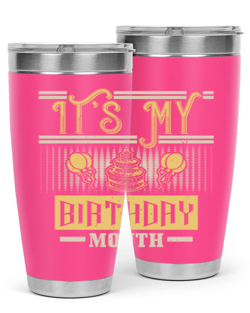 its my birthday month Style 87#- birthday- tumbler