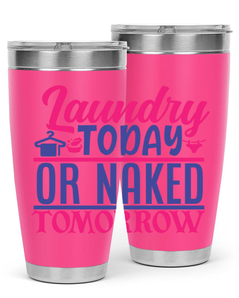 laundry today or naked tomorrow 4#- laundry- Tumbler
