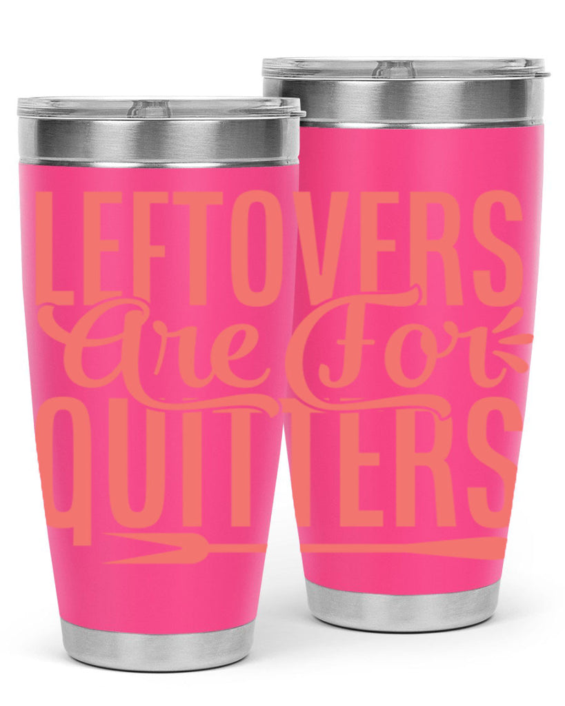 leftovers are for quitters 15#- kitchen- Tumbler