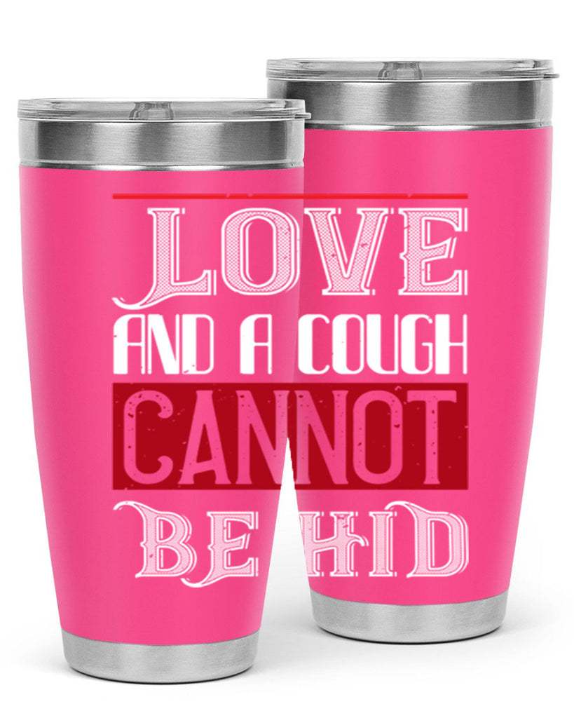 love and a cough cannat be hid 45#- valentines day- Tumbler