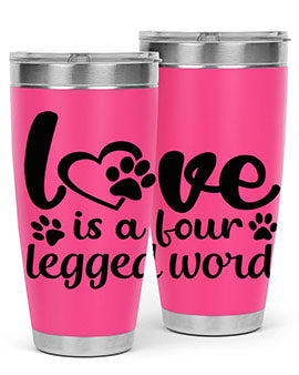 love is a four legged word Style 74#- dog- Tumbler