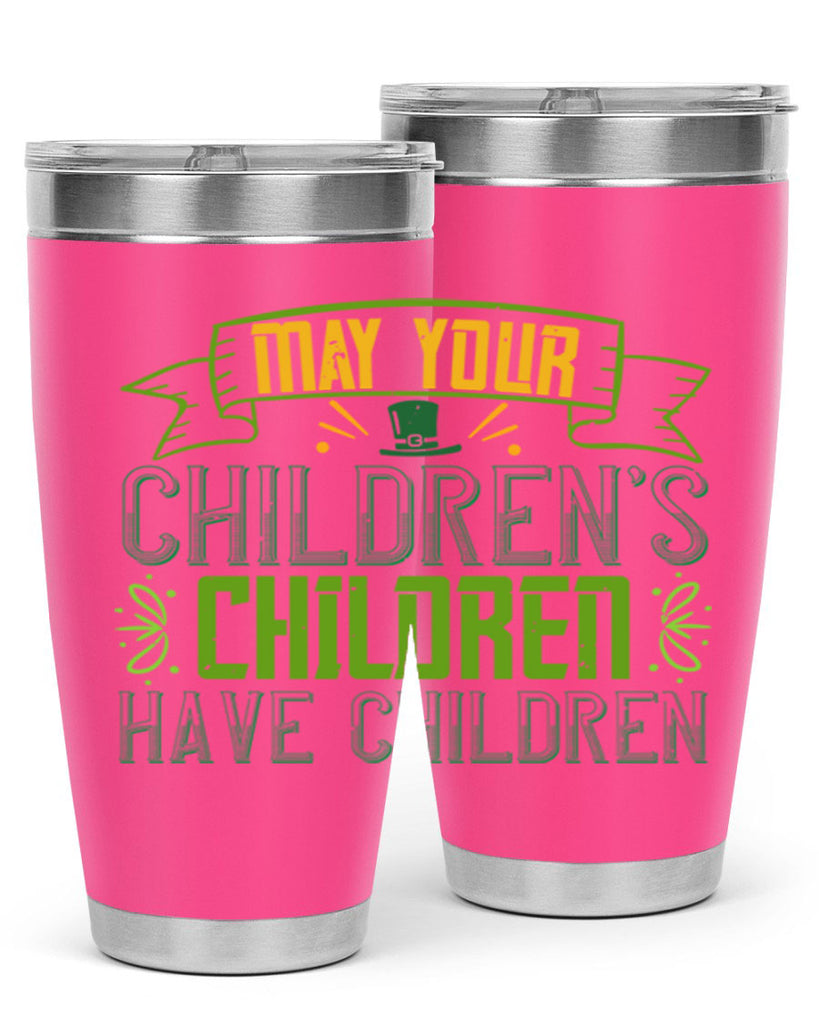 may your children’s children have children Style 114#- St Patricks Day- Tumbler