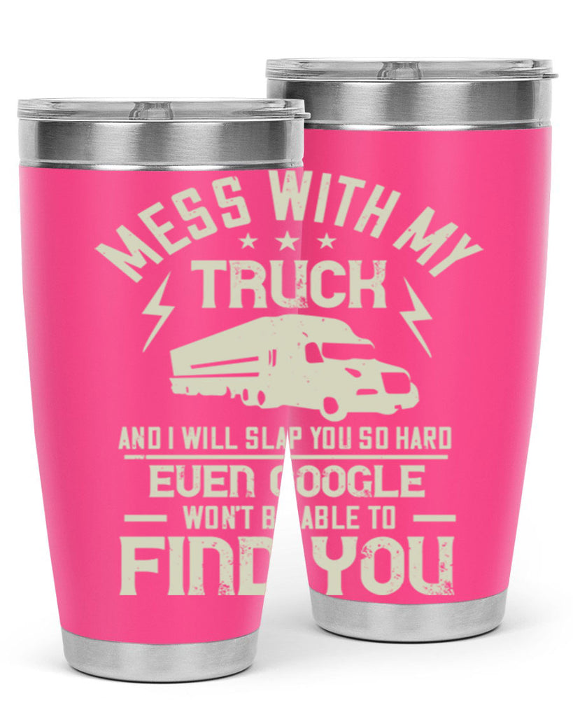 mess with my truck and i will slap z Style 31#- truck driver- tumbler