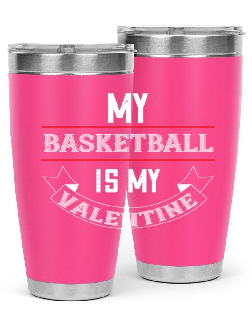 my basketball is my valentine 39#- valentines day- Tumbler