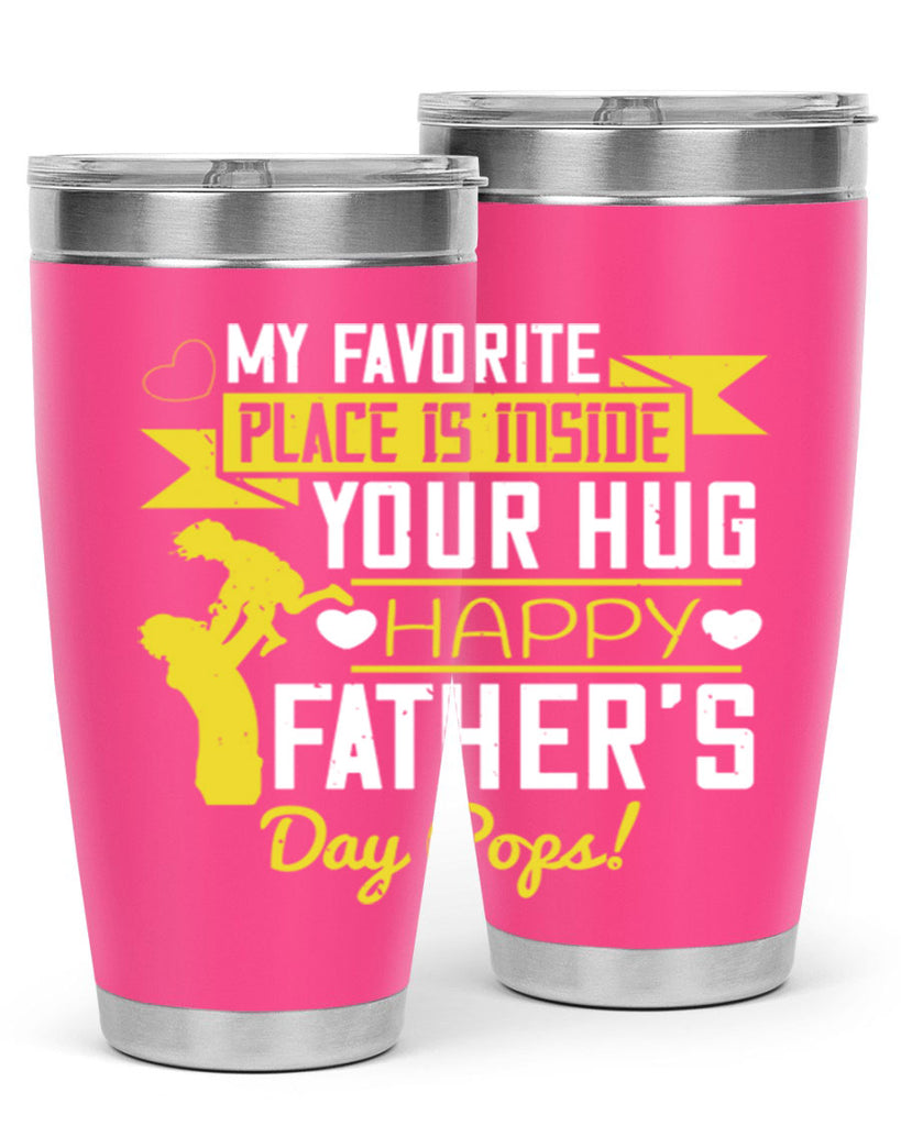 my favorite place is inside your hug happy father’s day pops 208#- fathers day- Tumbler