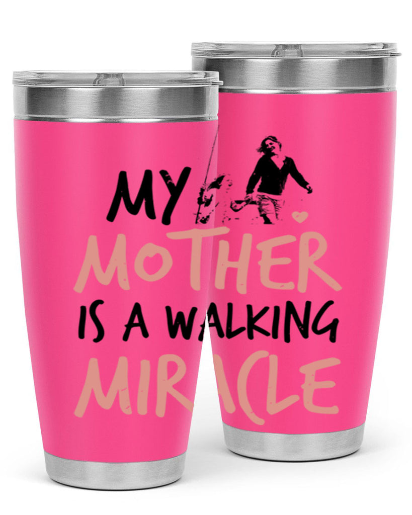 my mother is a walking miracle 36#- mothers day- Tumbler