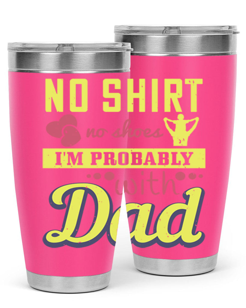 no shirt no shoes…i’m probably with dad 196#- fathers day- Tumbler