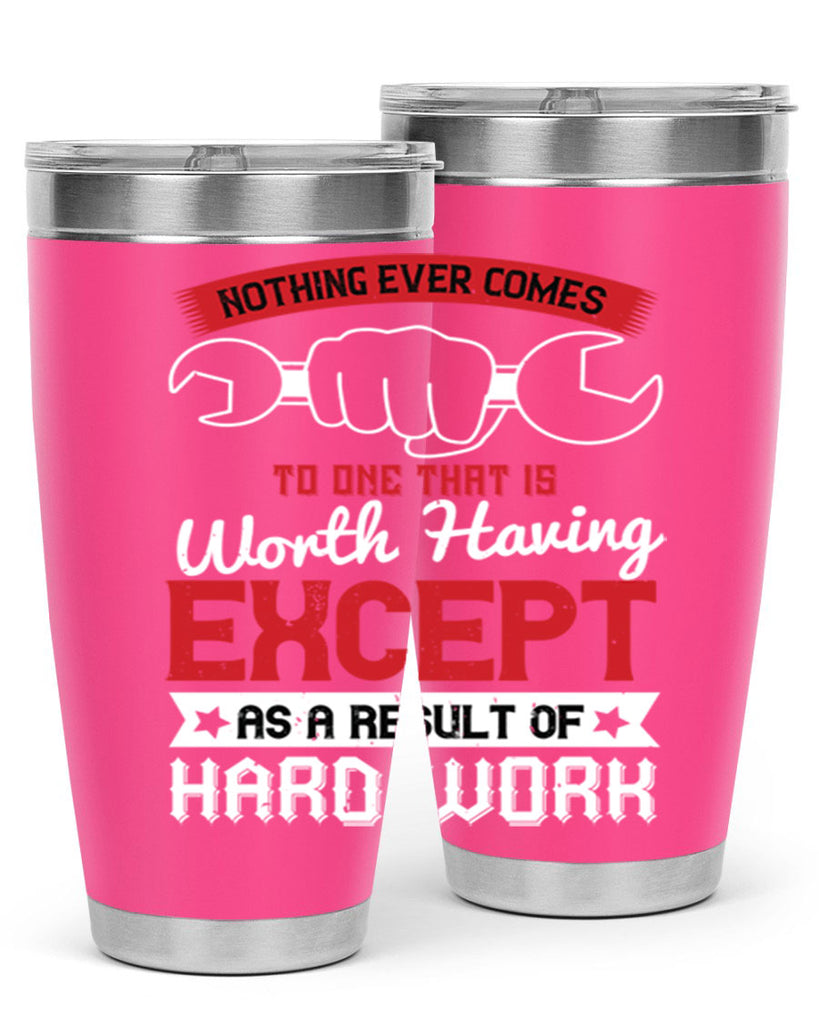 nothing ever comes to one that is worth having except as a result of hard work 23#- labor day- Tumbler