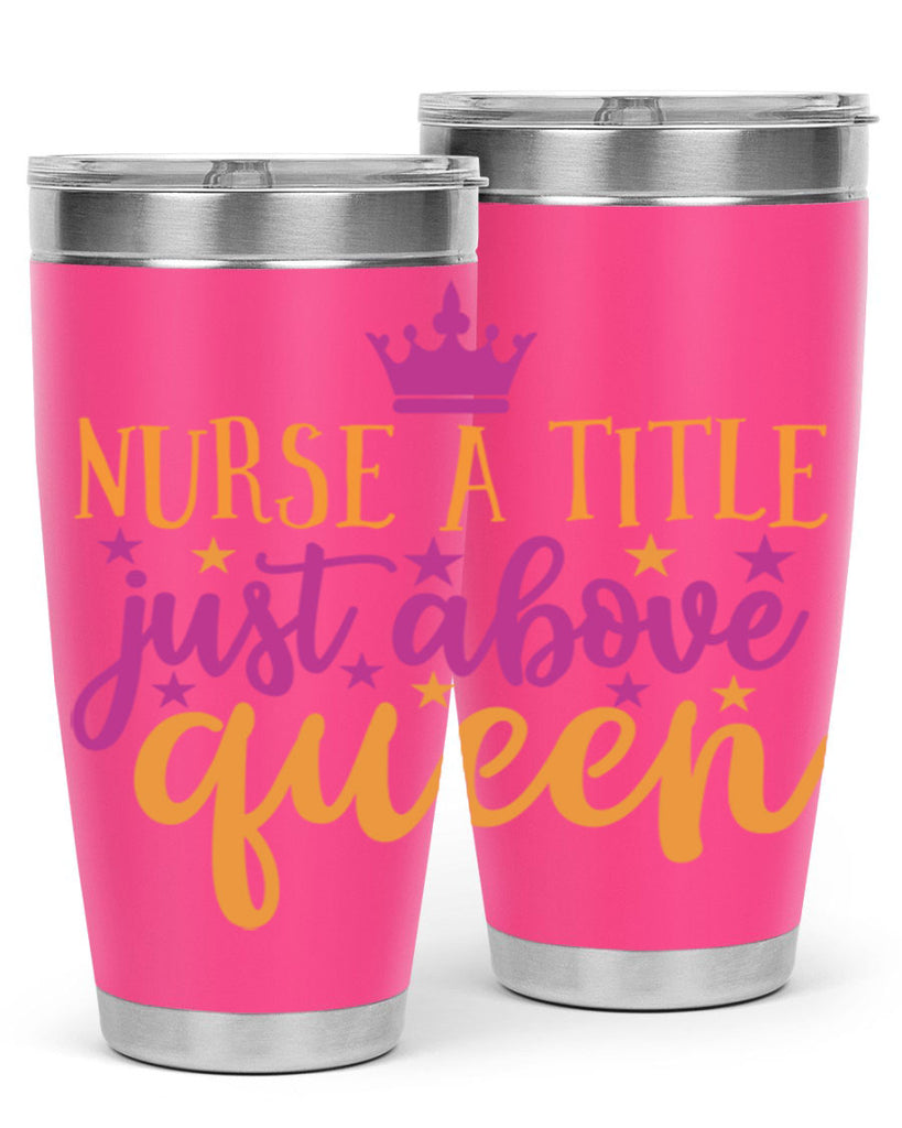 nurse a title just above queen Style 372#- nurse- tumbler
