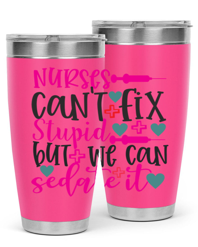 nurses cant fix stupid but we can sedate it Style 366#- nurse- tumbler