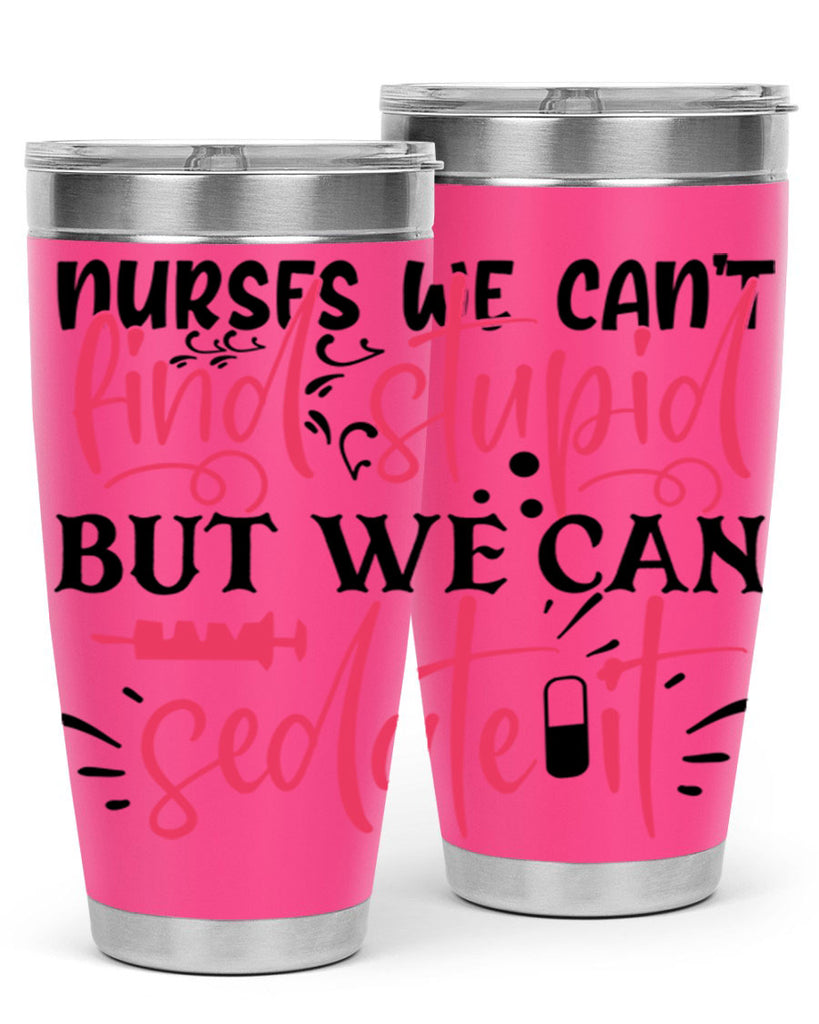 nurses we cant find stupid but we can sedate it Style 361#- nurse- tumbler
