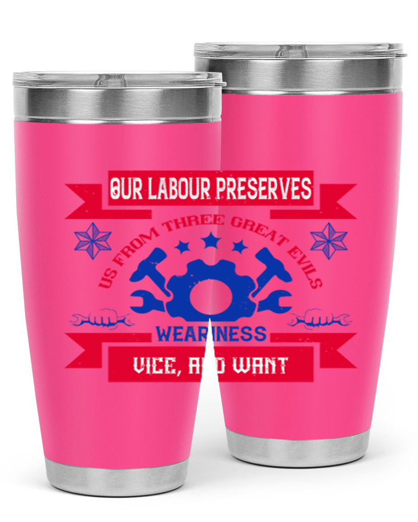 our labour preserves us from three great evils — weariness vice and want 2#- labor day- Tumbler